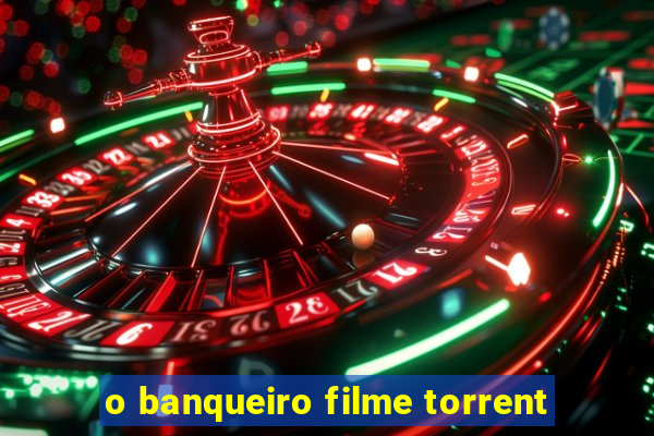 o banqueiro filme torrent